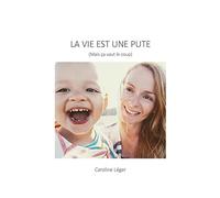 La Vie est une pute (Mais ça vaut le coup)