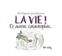 La Vie ! Et Autres Catastrophes - 365 Blagues Quotidiennes