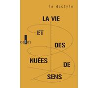 La vie et des nuées de sens: Métamorphoses et autres proses
