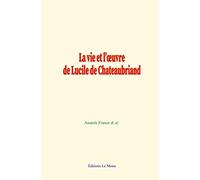 La vie et l’œuvre de Lucile de Chateaubriand
