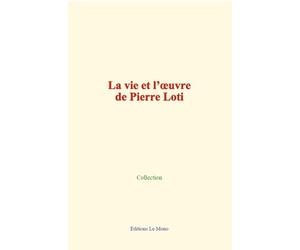 La vie et l’œuvre de Pierre Loti