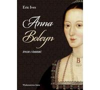 La vie et la mort d'Anne Boleyn - Eric Ives (Biografien auf Polnisch)