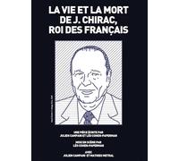 LA Vie ET LA Mort DE J.Chirac, Roi des Francais