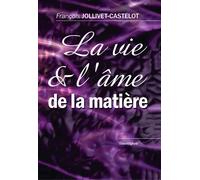 La vie et l'âme de la matière - François Jollivet-Castelot - Cosmogone Eds Du - broché - Etude