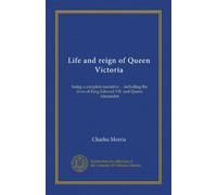 La vie et le règne de la reine Victoria : être un récit complet... y compris la vie du roi Édouard VII. et de la reine Alexandra