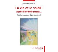 La vie et le soleil ! Après l'effondrement… Repères pour un chaos annoncé - Gilbert Dalgalian - Les Impliqués - broché - Essai