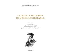 La Vie Et Le Testament De Michel Nostradamus - Précédé De Nostradamus Revisité Par Emmanuel Dufour-Kowalski