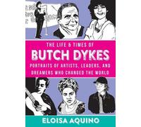 La vie et l'époque de Butch Dykes : Portraits d'artistes, de leaders et de rêveurs qui ont changé le monde