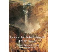 La Vie et les chefs-d’œuvre de J.M.W. Turner