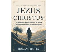 La Vie Et Les Enseignements De Jésus-Christ: DÉCOUVRIR LA VÉRITÉ SUR LA PERSONNE LA PLUS INFLUENTE DE L'HISTOIRE