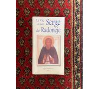 La Vie Et Les Exploits Ascétiques De Notre Père Le Saint Serge De Radonèje Higoumène De Radonèje Et Thaumaturge De Toute La Russie