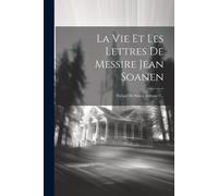 La Vie Et Les Lettres De Messire Jean Soanen: Évêque De Senez, Volume 2...