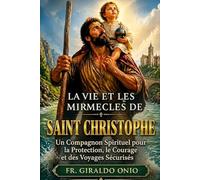 La Vie et les Miracles de Saint Christophe: Un Compagnon Spirituel pour la Protection, le Courage et des Voyages Sécurisés