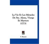 La Vie Et Les Miracles de Ste. Alene, Vierge Et Martyre (1773) Benoit, S. (Auteur)