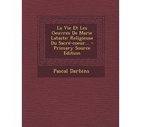 La Vie Et Les Oeuvres de Marie Lataste: Religieuse Du Sacre-Coeur... - Primary Source Edition