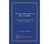 La vie et les services de Benj. Franklin : avec certains des proverbes de Pauvre Richard, et un catalogue du motif Benj. Franklin de vaisselle en argent sterling