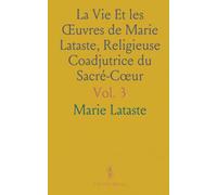 La Vie Et les Œuvres de Marie Lataste, Religieuse Coadjutrice du Sacré-Cœur