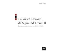 La vie et l'oeuvre de Sigmund Freud. II: Les années de maturité, 1901-1919
