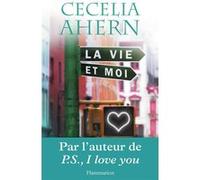 Cecelia Ahern – La Vie et moi – Roman – Broché (Flammarion)