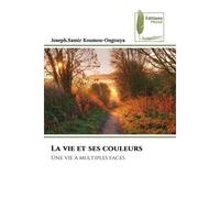 La vie et ses couleurs Une vie à multiples faces - Joseph.Samir Koumou-Ongouya - Muse Editions - Poche - Roman