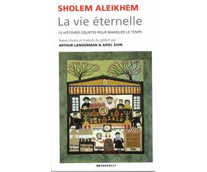 La vie éternelle. 13 histoires courtes pour marquer le temps - Aleikhem Sholem - Metropolis Eds - broché - Roman