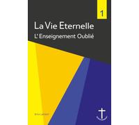 La Vie Eternelle: L'Enseignement Oublié