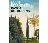 La Vie éternelle Pascal Dethurens (Auteur)