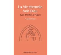 La Vie éternelle - Voir Dieu: avec Thomas d'Aquin