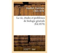 La vie, études et problèmes de biologie générale - Paul-Émile Chauffard - Hachette Bnf - broché - Livre