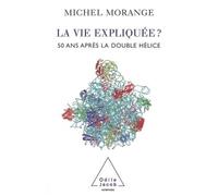 La Vie expliquée ? 50 ans après la double hélice - Michel Morange - Odile Jacob - broché - Essai