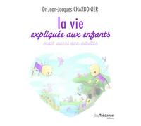 La vie expliquée aux enfants - Mais aussi aux adultes