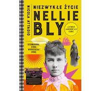 La vie extraordinaire de Nellie Bly. Une journaliste en avance sur son temps