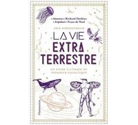 La Vie Extraterrestre - Un Guide À L'usage Du Voyageur Galactique