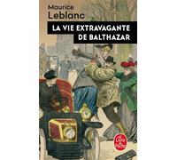 La Vie extravagante de Balthazar - Maurice Leblanc - Lgf - Livre