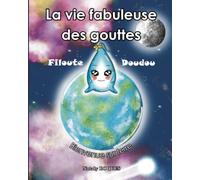 La vie fabuleuse des gouttes Filoute Doudou: Bienvenue sur Terre