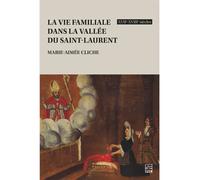 La vie familiale dans la vallee du saint-laurent xviie-xviiie s. XVIIème-XVIIIème siècles - CLICHE MARIE-AIMEE - Presses De L'universite Laval - broché - Essai