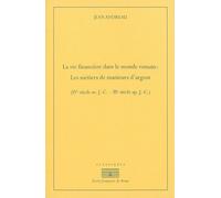 La vie financiere dans le monde romain : les metiers de manieurs d'argent (ive s Les metiers de manieurs d?argent (ive siecle av. j.-c. ? iiie siecle ap. j.-c.) - Jean Andreau - Ecole Francaise De Rom