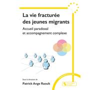 La vie fracturée des jeunes migrants Accueil paradoxal et accompagnement complexe - Patrick Ange Raoult - Chronique Sociale - broché - Essai