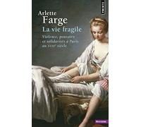La Vie fragile: Violence, pouvoirs et solidarités à Paris au XVIIIe siècle