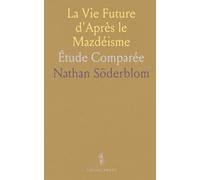La Vie Future d'Après le Mazdéisme: Étude Comparée