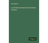 La vie future suivant la foi et suivant la raison