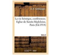 La Vie Héroïque, Conférences. Eglise De Sainte-Madeleine, Paris. Série 2