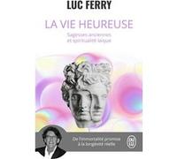 La Vie Heureuse - Sagesses Anciennes Et Spiritualité Laïque