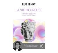 La Vie Heureuse - Sagesses Anciennes Et Spiritualité Laïque