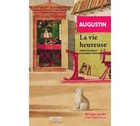 La vie heureuse Saint Augustin (Augustine) (Auteur), François Dupuigrenet Desroussilles (Préface), Lidia Breda (Collection dirigée par), Dominique Férault (Traduction)