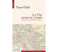 La vie hors du temps: Voyage sur les traces de Kafka, Svevo et Pavese