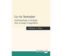 La Vie humaine : Anthropologie et biologie chez Georges Canguilhem