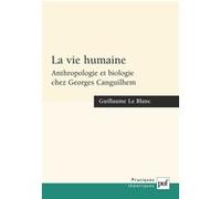 La Vie Humaine - Anthropologie Et Biologie Chez Georges Canguilhem