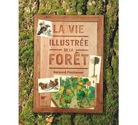 La Vie illustrée de la forêt - Bernard Fischesser - La Martiniere Eds De - broché - Beau livre