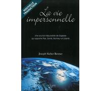 La Vie Impersonnelle - Une Source Inépuisable De Sagesse Qui Apporte Paix, Santé, Bonheur Et Liberté